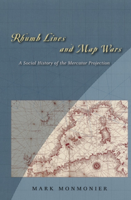Rhumb Lines and Map Wars : A Social History of the Mercator Projection, Hardback Book