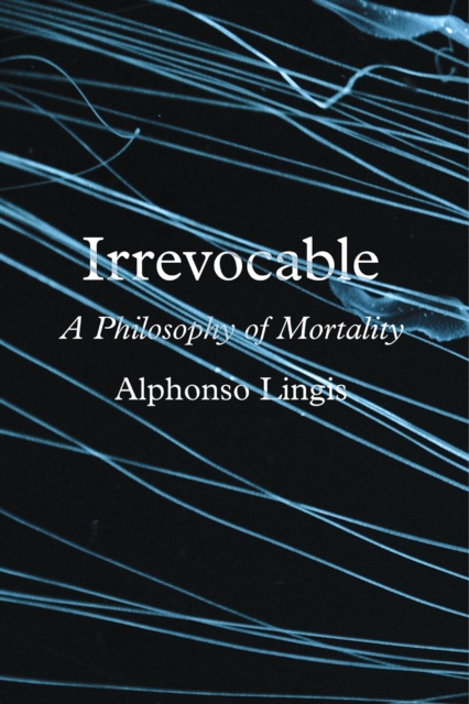 Irrevocable : A Philosophy of Mortality, Hardback Book
