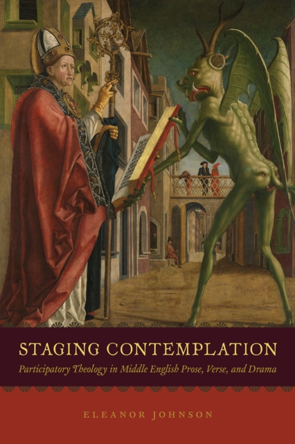 Staging Contemplation : Participatory Theology in Middle English Prose, Verse, and Drama, Paperback / softback Book