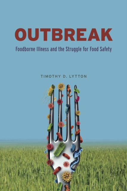 Outbreak : Foodborne Illness and the Struggle for Food Safety, EPUB eBook