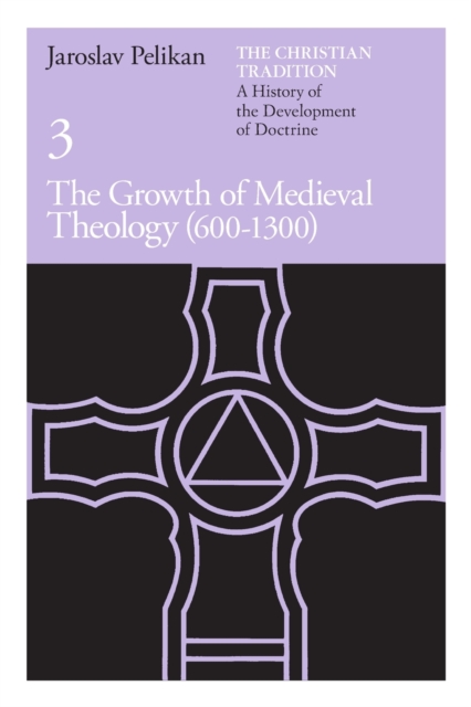 The Christian Tradition: A History of the Development of Doctrine, Volume 3 : The Growth of Medieval Theology, Paperback / softback Book