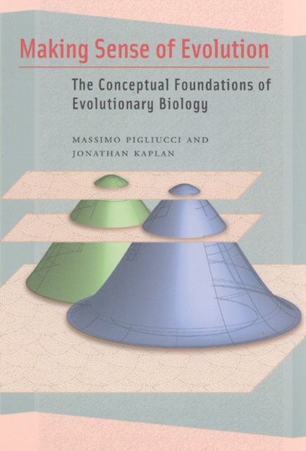 Making Sense of Evolution : The Conceptual Foundations of Evolutionary Biology, Hardback Book