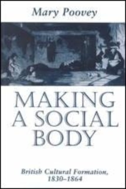 Making a Social Body : British Cultural Formation, 1830-1864, Hardback Book