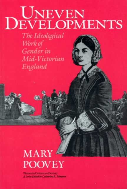 Uneven Developments : The Ideological Work of Gender in Mid-Victorian England, PDF eBook