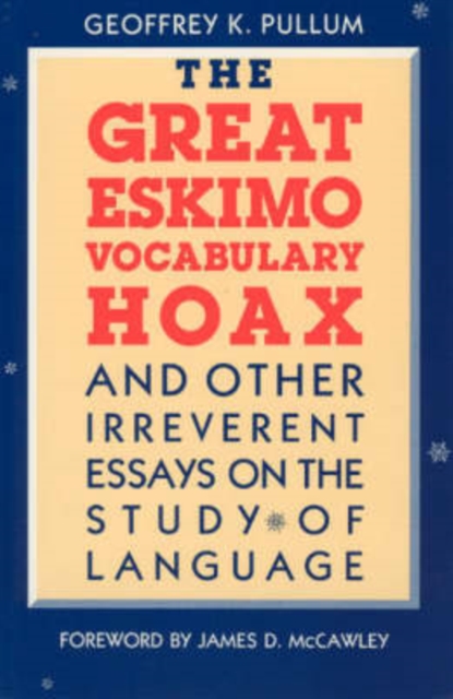 The Great Eskimo Vocabulary Hoax and Other Irreverent Essays on the Study of Language, Paperback / softback Book