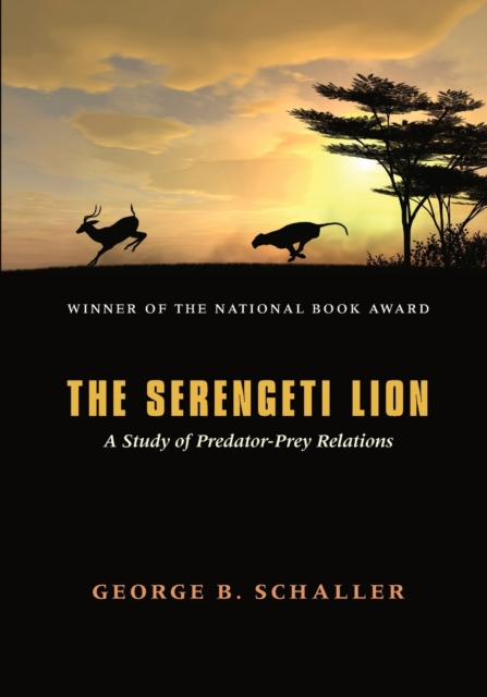 The Serengeti Lion - A Study of Predator-Prey Relations, Paperback / softback Book