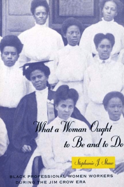 What a Woman Ought to Be and to Do : Black Professional Women Workers during the Jim Crow Era, EPUB eBook
