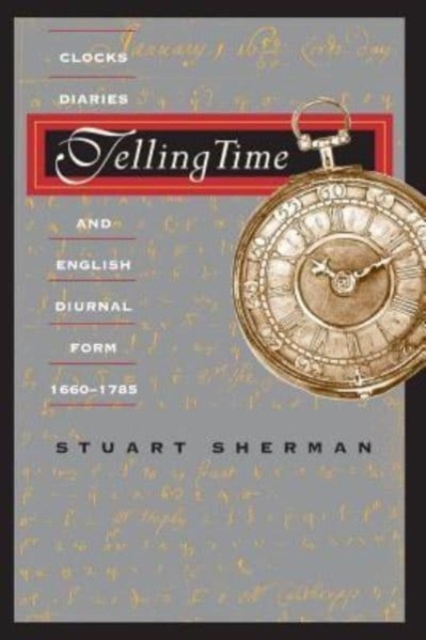 Telling Time : Clocks, Diaries, and English Diurnal Form, 1660-1785, Hardback Book
