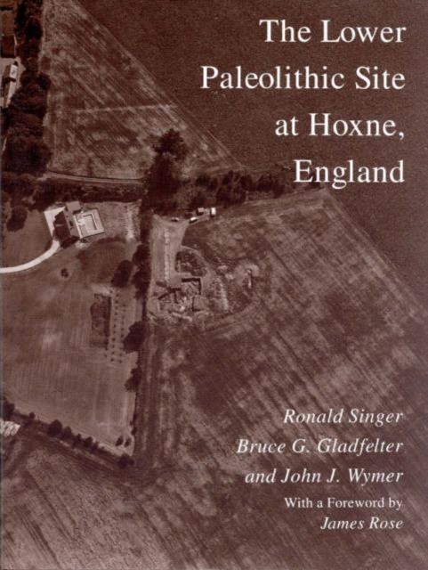 The Lower Paleolithic Site at Hoxne, England, Hardback Book