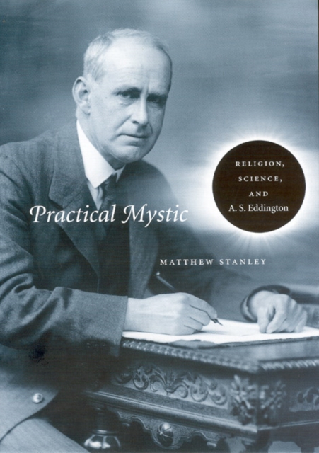 Practical Mystic : Religion, Science, and A. S. Eddington, Hardback Book
