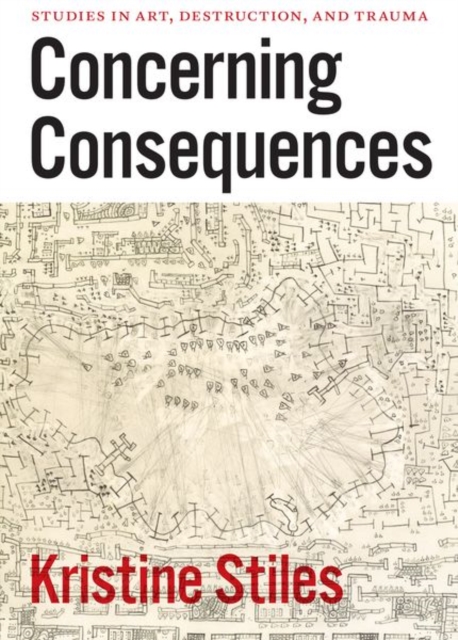 Concerning Consequences : Studies in Art, Destruction, and Trauma, Hardback Book