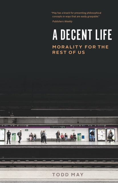 A Decent Life : Morality for the Rest of Us, Paperback / softback Book