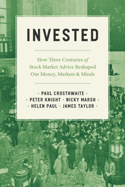 Invested : How Three Centuries of Stock Market Advice Reshaped Our Money, Markets, and Minds, EPUB eBook