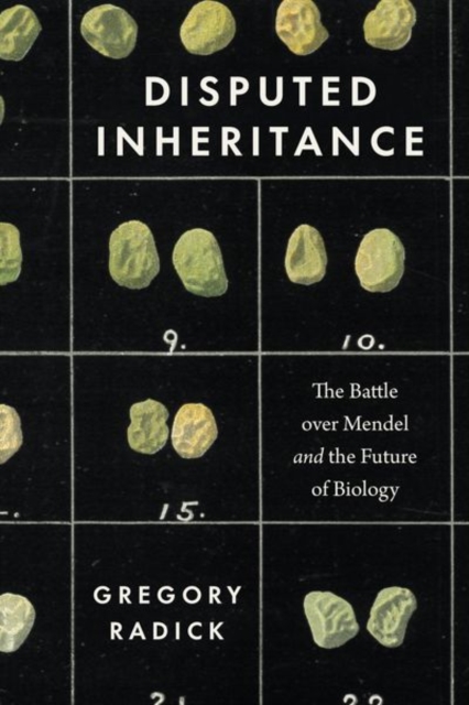 Disputed Inheritance : The Battle over Mendel and the Future of Biology, Hardback Book