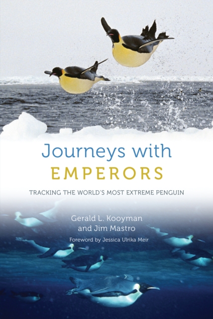 Journeys with Emperors : Tracking the World's Most Extreme Penguin, EPUB eBook