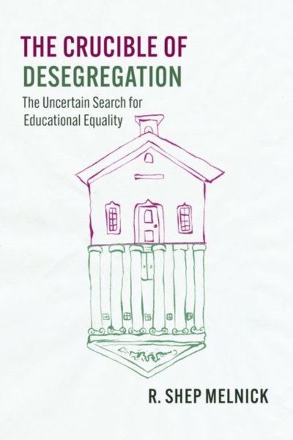 The Crucible of Desegregation : The Uncertain Search for Educational Equality, Hardback Book
