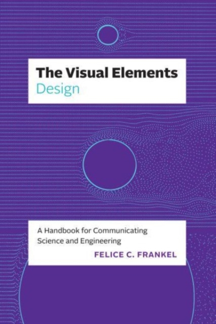 The Visual Elements—Design : A Handbook for Communicating Science and Engineering, Paperback / softback Book