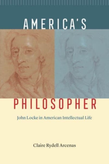 America's Philosopher : John Locke in American Intellectual Life, Paperback / softback Book