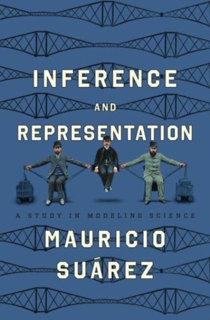 Inference and Representation : A Study in Modeling Science, Paperback / softback Book