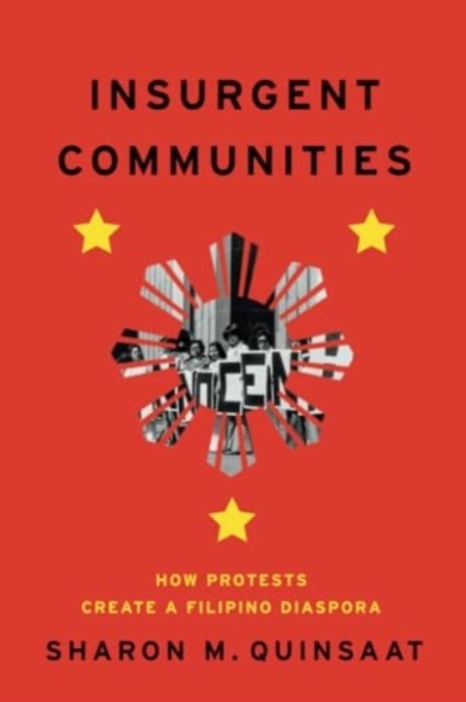 Insurgent Communities : How Protests Create a Filipino Diaspora, Paperback / softback Book