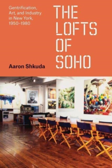 The Lofts of SoHo : Gentrification, Art, and Industry in New York, 1950–1980, Paperback / softback Book