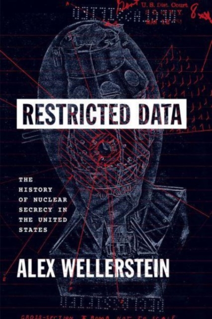Restricted Data : The History of Nuclear Secrecy in the United States, Paperback / softback Book