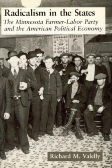 Radicalism in the States : The Minnesota Farmer-Labor Party and the American Political Economy, Hardback Book