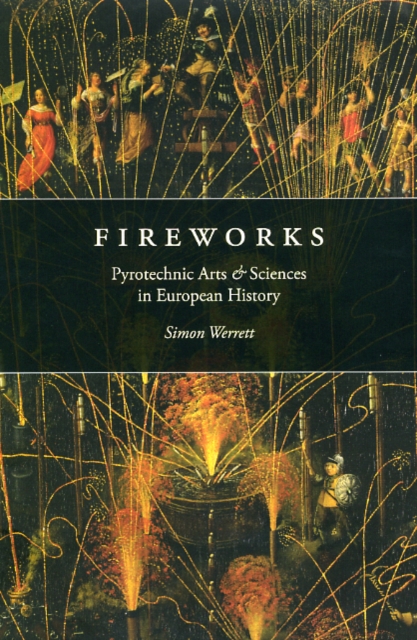 Fireworks : Pyrotechnic Arts and Sciences in European History, Hardback Book