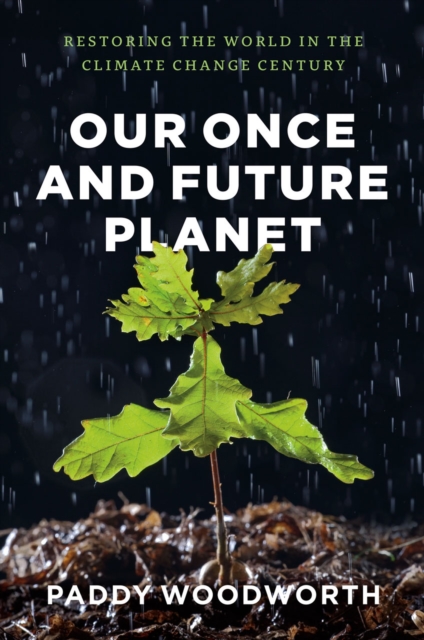 Our Once and Future Planet : Restoring the World in the Climate Change Century, Hardback Book