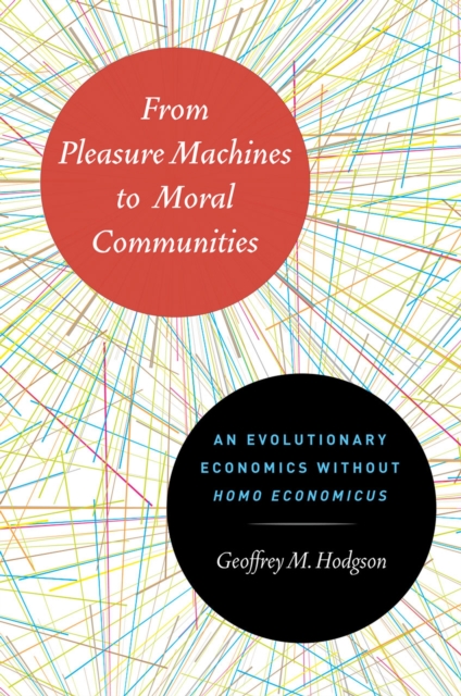 From Pleasure Machines to Moral Communities : An Evolutionary Economics without Homo economicus, Hardback Book