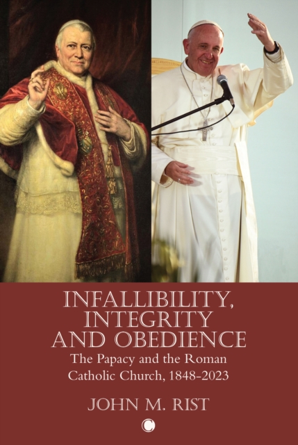 Infallibility, Integrity and Obedience : The Papacy and the Roman Catholic Church, 1848-2023, Paperback / softback Book