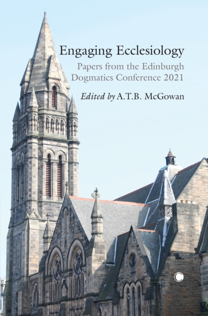 Engaging Ecclesiology : Papers from the Edinburgh Dogmatics Conference 2021, PDF eBook