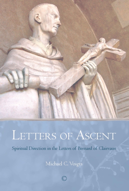 Letters of Ascent : Spiritual Direction in the Letters of Bernard of Clairvaux, PDF eBook