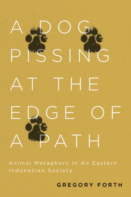 A Dog Pissing at the Edge of a Path : Animal Metaphors in an Eastern Indonesian Society, PDF eBook