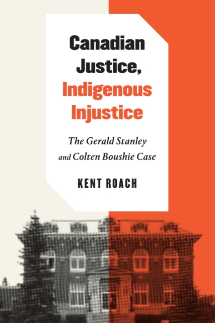 Canadian Justice, Indigenous Injustice : The Gerald Stanley and Colten Boushie Case, Hardback Book