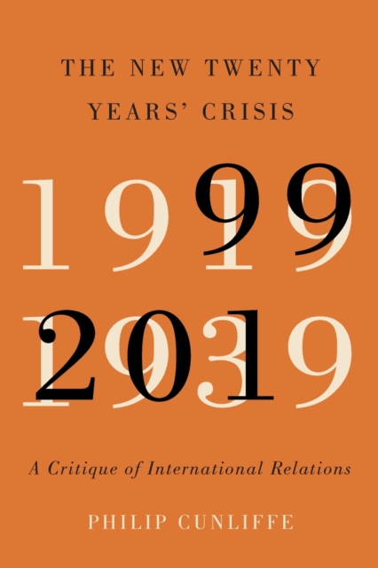 The New Twenty Years' Crisis : A Critique of International Relations, 1999-2019, Paperback / softback Book