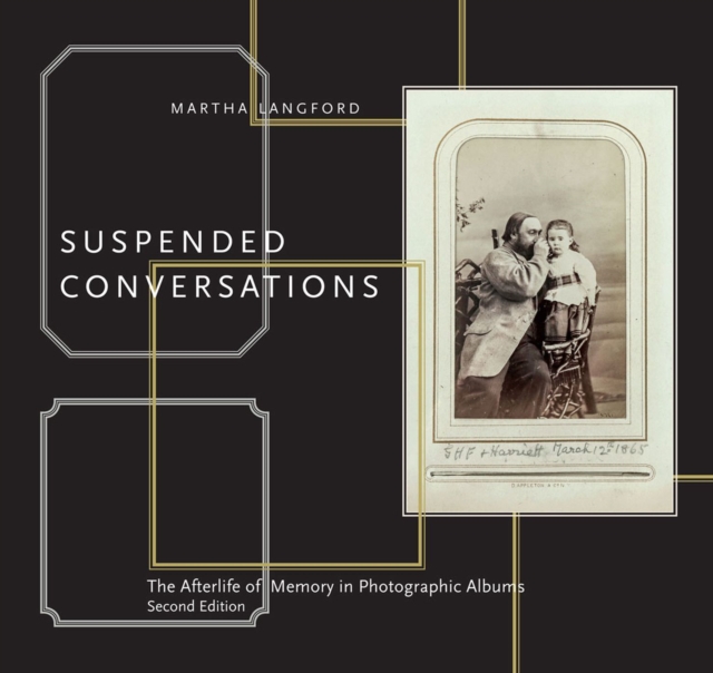 Suspended Conversations : The Afterlife of Memory in Photographic Albums, Second Edition, Paperback / softback Book