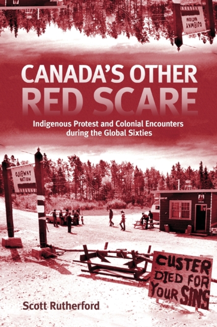 Canada's Other Red Scare : Indigenous Protest and Colonial Encounters during the Global Sixties, Paperback / softback Book