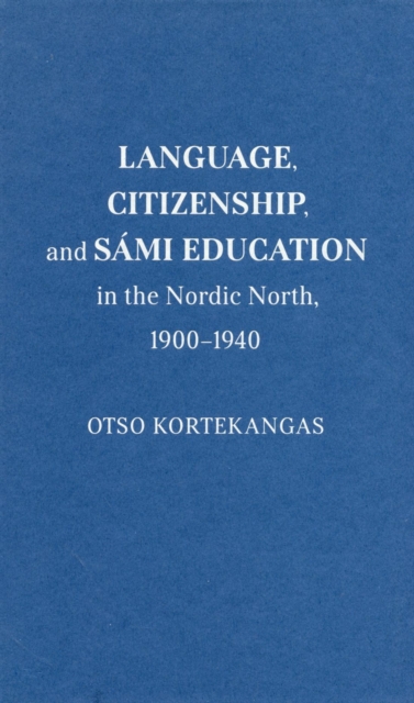 Language, Citizenship, and Sami Education in the Nordic North, 1900-1940, EPUB eBook