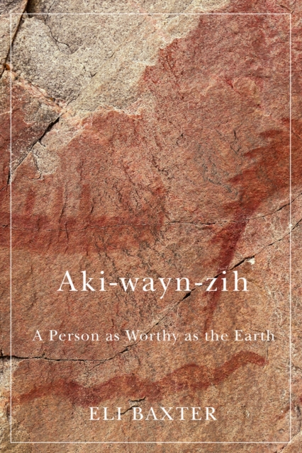 Aki-wayn-zih : A Person as Worthy as the Earth, Hardback Book