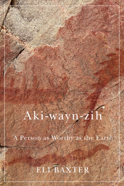 Aki-wayn-zih : A Person as Worthy as the Earth, EPUB eBook