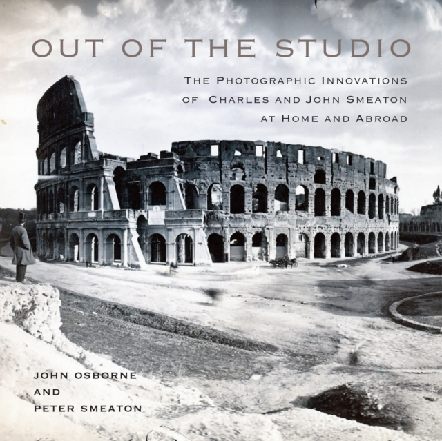 Out of the Studio : The Photographic Innovations of Charles and John Smeaton at Home and Abroad, Hardback Book