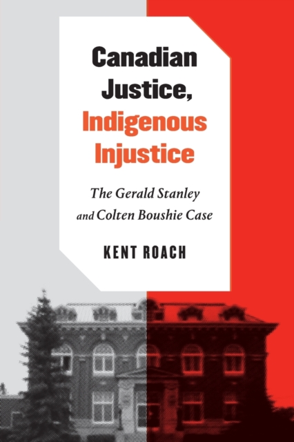 Canadian Justice, Indigenous Injustice : The Gerald Stanley and Colten Boushie Case, Paperback / softback Book