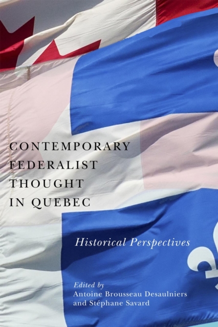 Contemporary Federalist Thought in Quebec : Historical Perspectives, PDF eBook