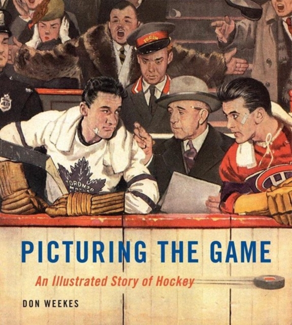 Picturing the Game : An Illustrated Story of Hockey, Hardback Book