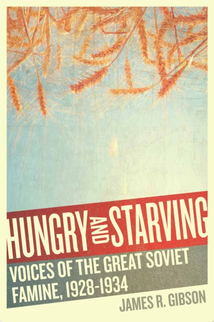 Hungry and Starving : Voices of the Great Soviet Famine, 1928-1934, EPUB eBook