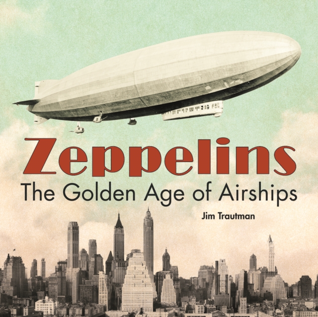 Zeppelins : The Golden Age of Airships, Hardback Book