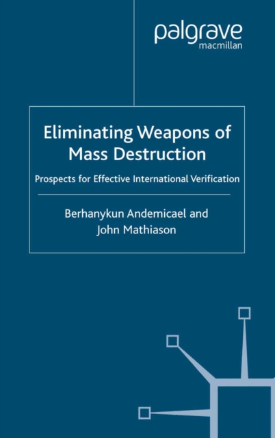 Eliminating Weapons of Mass Destruction : Prospects for Effective International Verification, PDF eBook
