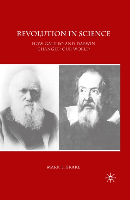 Revolution in Science : How Galileo and Darwin Changed Our World, PDF eBook