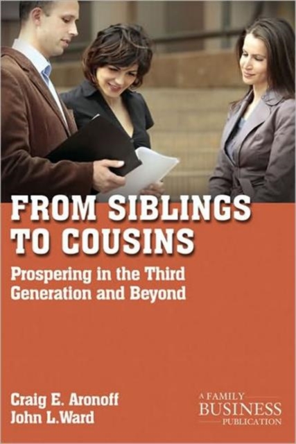 From Siblings to Cousins : Prospering in the Third Generation and Beyond, Paperback / softback Book